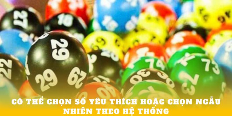 Có thể chọn số yêu thích hoặc chọn ngẫu nhiên theo hệ thống